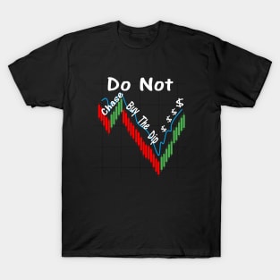 Do Not Chase Buy The Dip $ T-Shirt